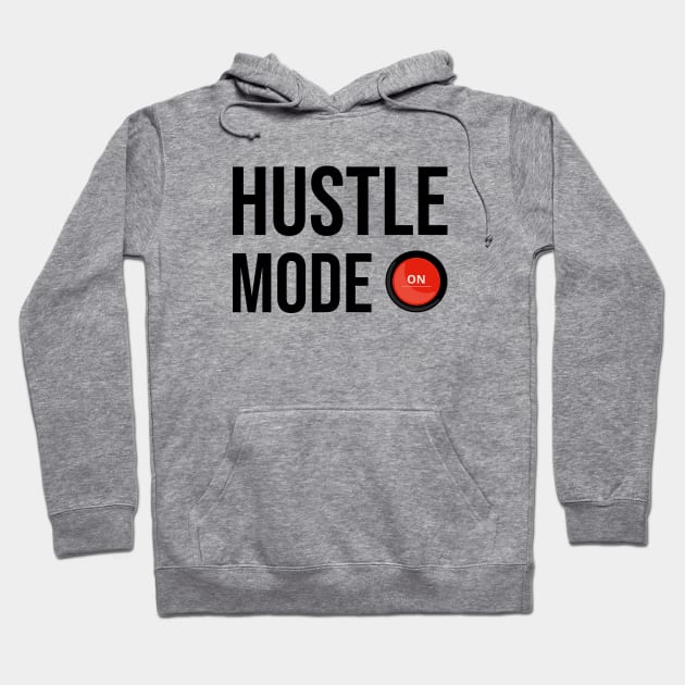 Hustle Mode On Hoodie by rjstyle7